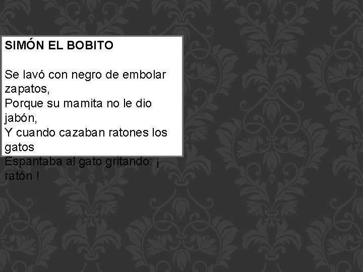 SIMÓN EL BOBITO Se lavó con negro de embolar zapatos, Porque su mamita no