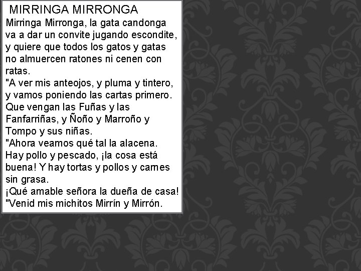 MIRRINGA MIRRONGA Mirringa Mirronga, la gata candonga va a dar un convite jugando escondite,