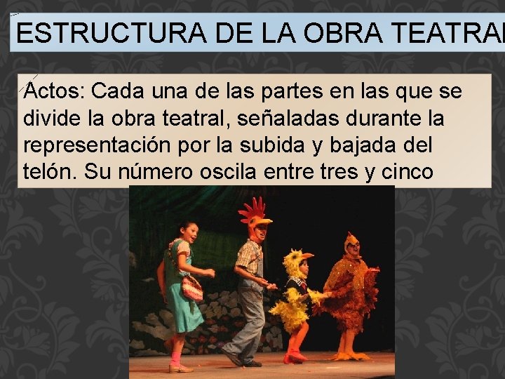 ESTRUCTURA DE LA OBRA TEATRAL Actos: Cada una de las partes en las que