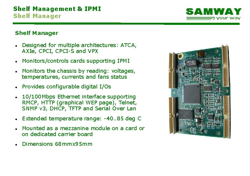 Shelf Management & IPMI Shelf Manager Designed for multiple architectures: ATCA, AXIe, CPCI-S and
