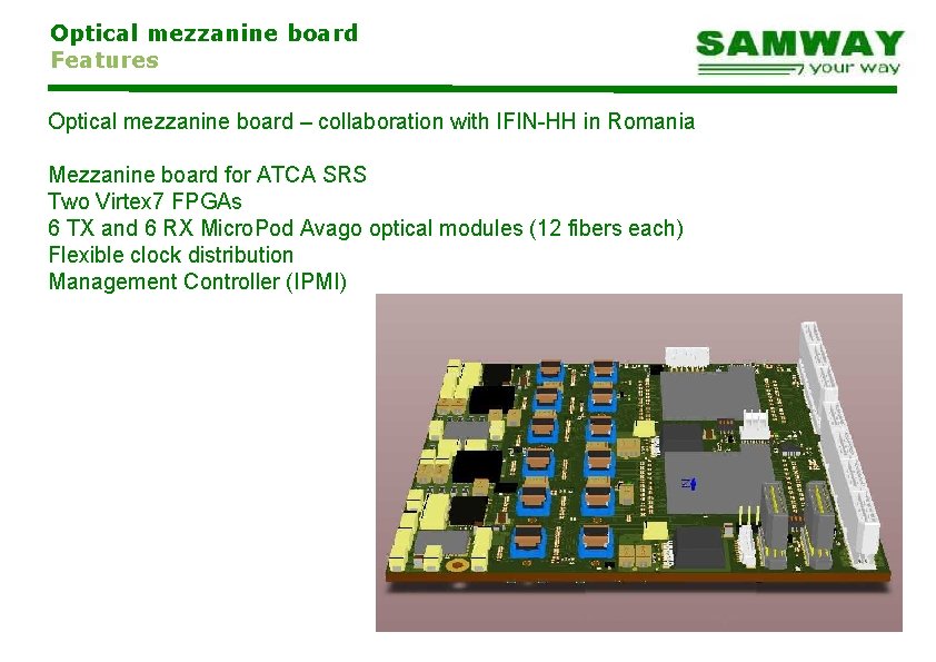 Optical mezzanine board Features Optical mezzanine board – collaboration with IFIN-HH in Romania Mezzanine