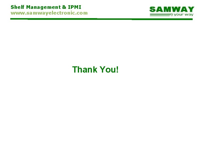 Shelf Management & IPMI www. samwayelectronic. com Thank You! 