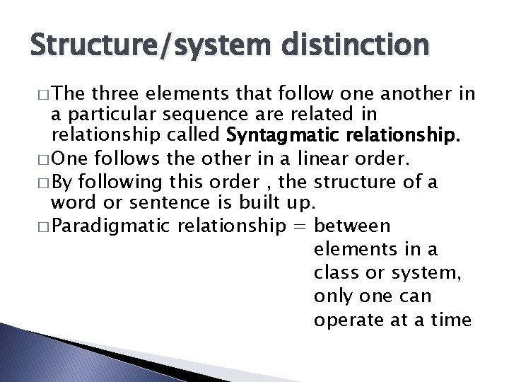 Structure/system distinction � The three elements that follow one another in a particular sequence Structure/system distinction � The three elements that follow one another in a particular sequence