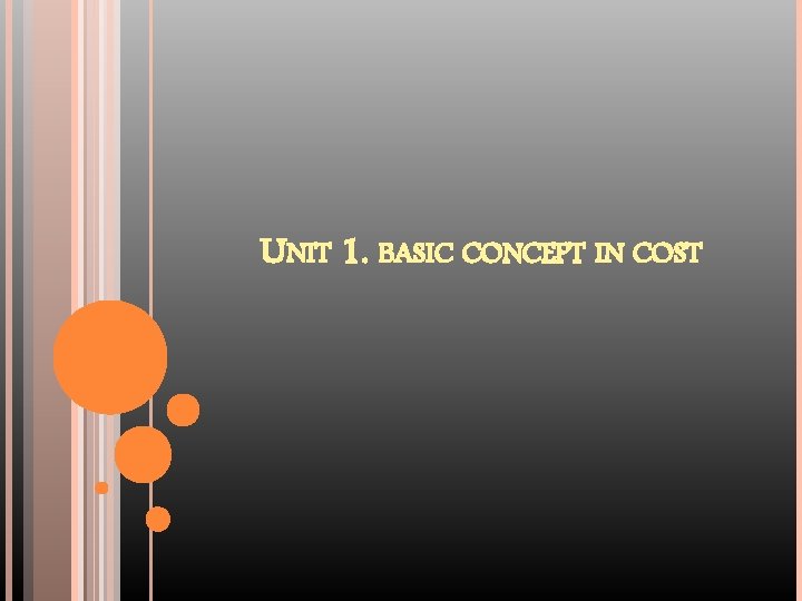 UNIT 1. BASIC CONCEPT IN COST 