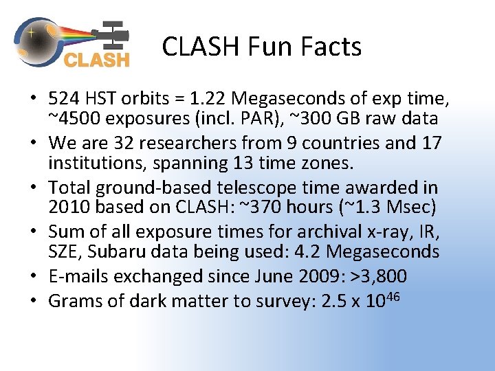 CLASH Fun Facts • 524 HST orbits = 1. 22 Megaseconds of exp time,