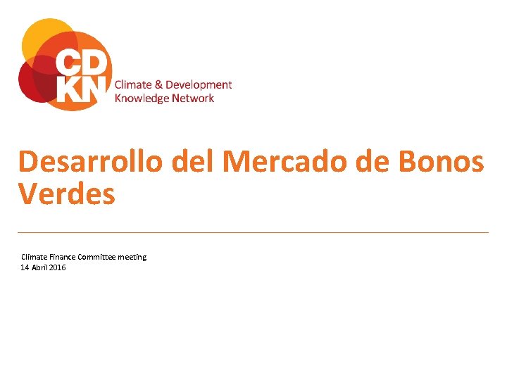 Desarrollo del Mercado de Bonos Verdes Climate Finance Committee meeting 14 Abril 2016 