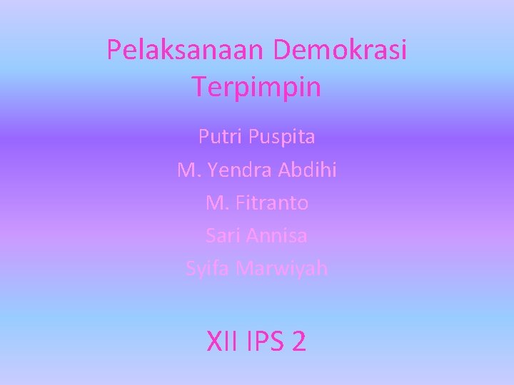 Pelaksanaan Demokrasi Terpimpin Putri Puspita M. Yendra Abdihi M. Fitranto Sari Annisa Syifa Marwiyah