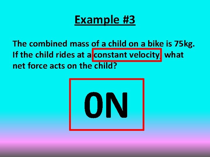 Example #3 The combined mass of a child on a bike is 75 kg.