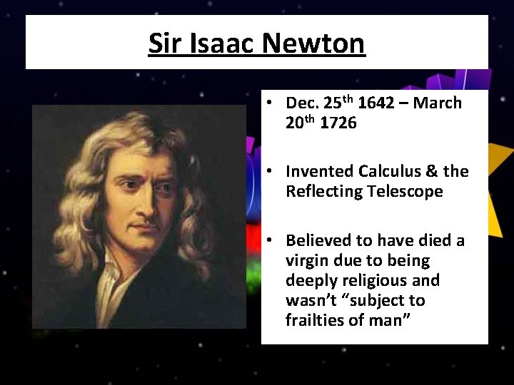 Sir Isaac Newton • Dec. 25 th 1642 – March 20 th 1726 •