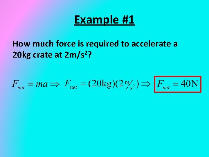 Example #1 How much force is required to accelerate a 20 kg crate at