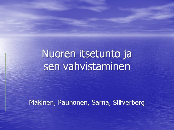 Nuoren itsetunto ja sen vahvistaminen Mäkinen, Paunonen, Sarna, Silfverberg 