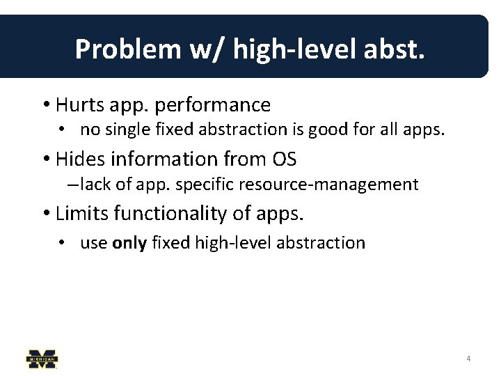 Problem w/ high-level abst. • Hurts app. performance • no single fixed abstraction is Problem w/ high-level abst. • Hurts app. performance • no single fixed abstraction is
