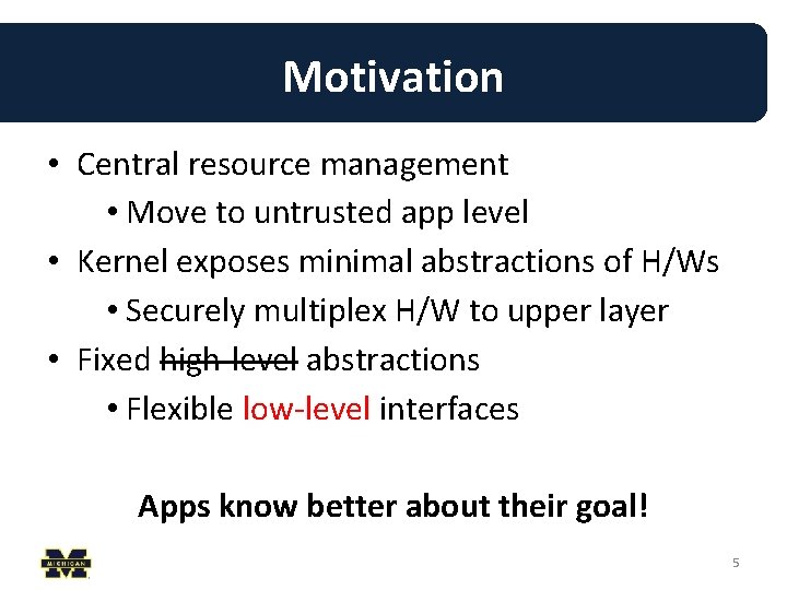 Motivation • Central resource management • Move to untrusted app level • Kernel exposes Motivation • Central resource management • Move to untrusted app level • Kernel exposes