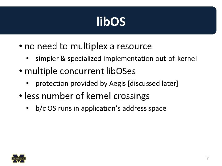 lib. OS • no need to multiplex a resource • simpler & specialized implementation lib. OS • no need to multiplex a resource • simpler & specialized implementation
