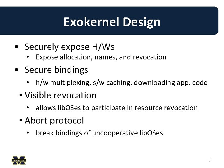 Exokernel Design • Securely expose H/Ws • Expose allocation, names, and revocation • Secure Exokernel Design • Securely expose H/Ws • Expose allocation, names, and revocation • Secure