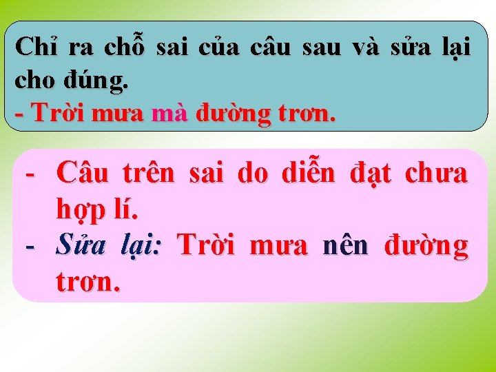 Chỉ ra chỗ sai của câu sau và sửa lại cho đúng. - Trời