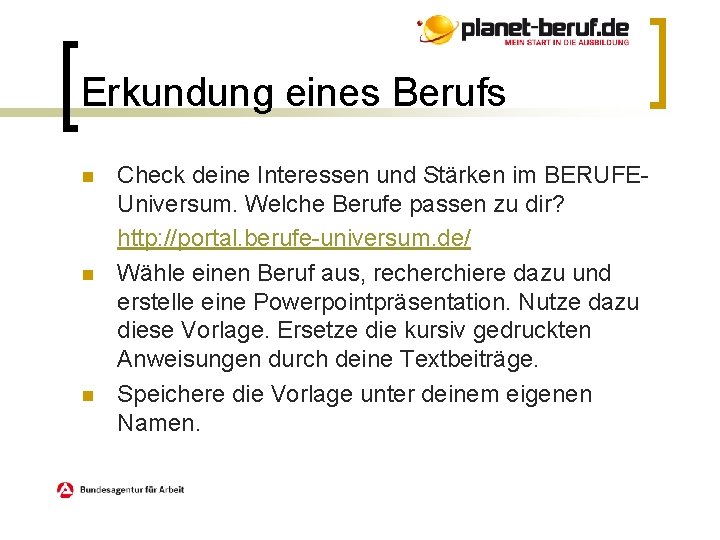 Erkundung eines Berufs n n n Check deine Interessen und Stärken im BERUFEUniversum. Welche