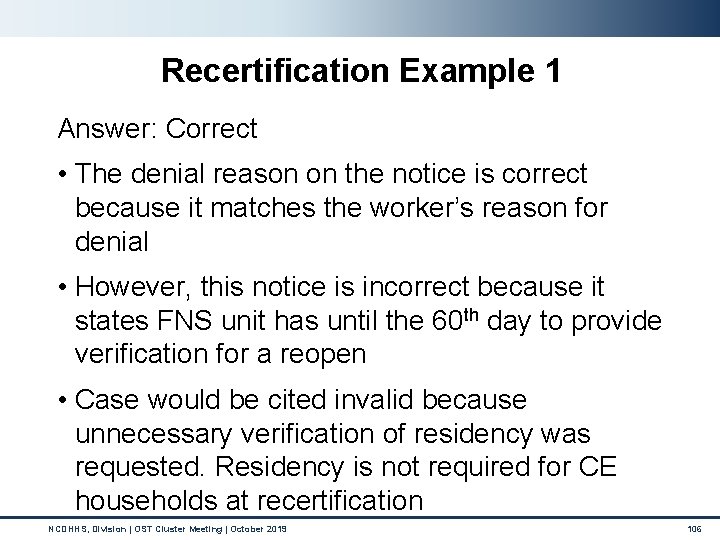 Recertification Example 1 Answer: Correct • The denial reason on the notice is correct