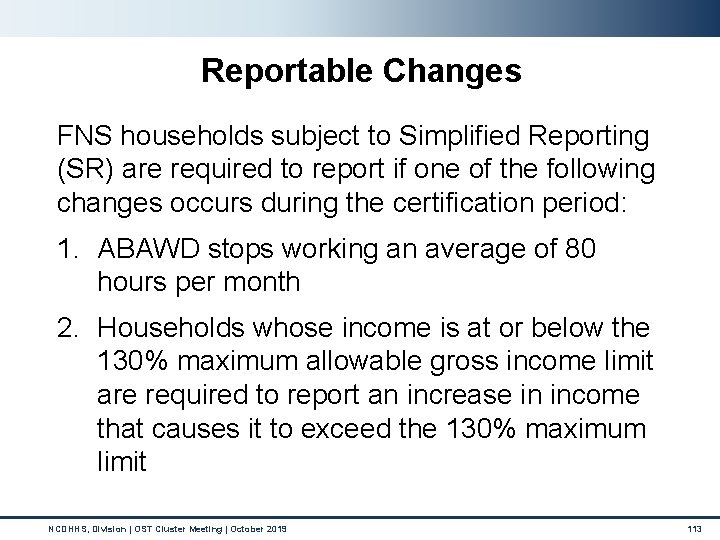 Reportable Changes FNS households subject to Simplified Reporting (SR) are required to report if