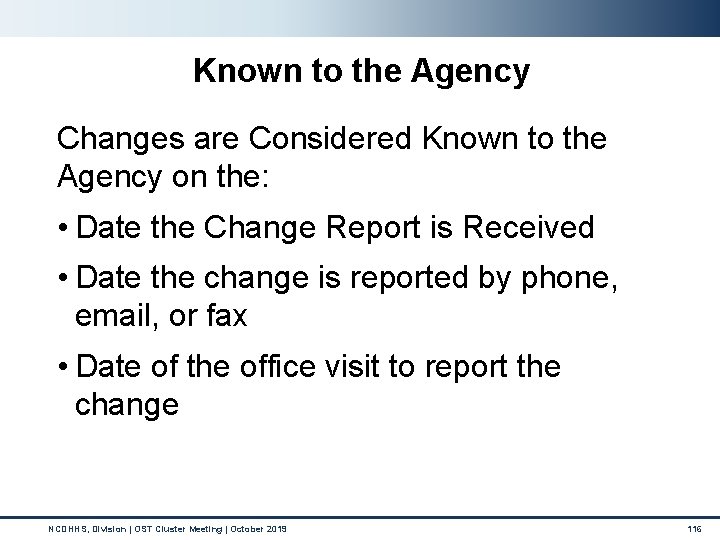 Known to the Agency Changes are Considered Known to the Agency on the: •
