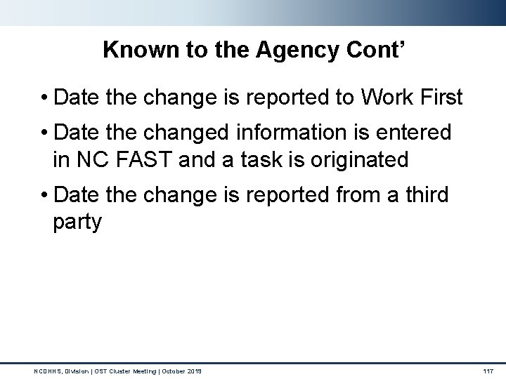 Known to the Agency Cont’ • Date the change is reported to Work First