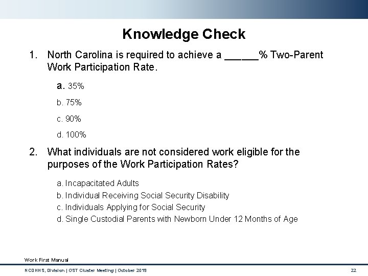 Knowledge Check 1. North Carolina is required to achieve a ______% Two-Parent Work Participation