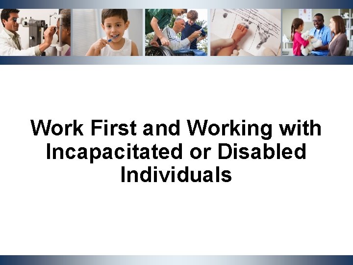 Work First and Working with Incapacitated or Disabled Individuals NCDHHS, Division | OST Cluster