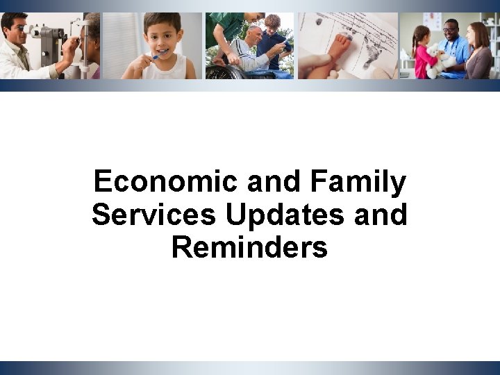 Economic and Family Services Updates and Reminders NCDHHS, Division | OST Cluster Meeting |
