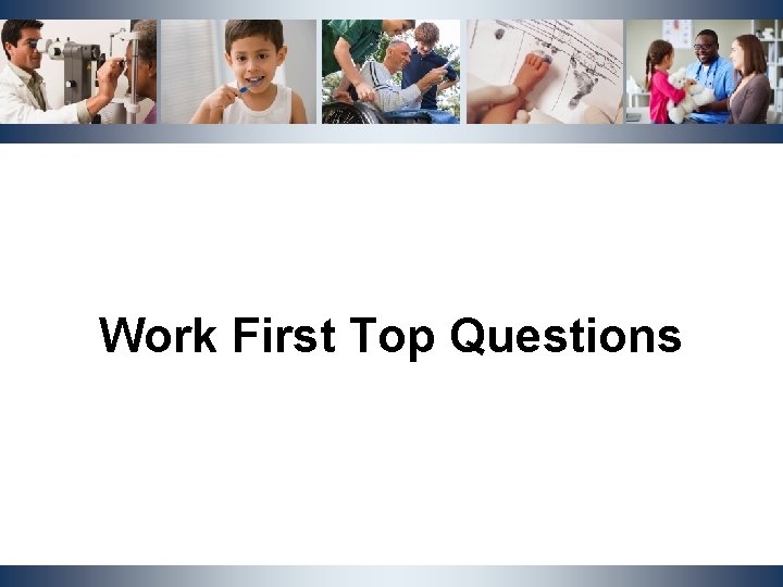 Work First Top Questions NCDHHS, Division | OST Cluster Meeting | October 2019 