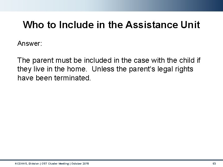 Who to Include in the Assistance Unit Answer: The parent must be included in