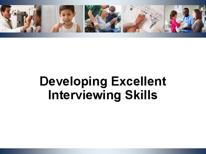 Developing Excellent Interviewing Skills NCDHHS, Division | OST Cluster Meeting | October 2019 