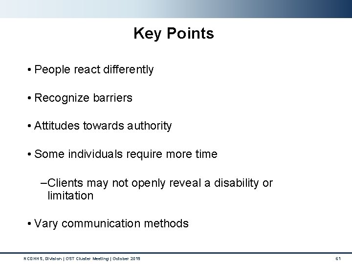 Key Points • People react differently • Recognize barriers • Attitudes towards authority •