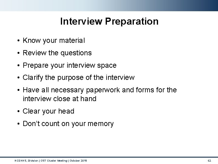 Interview Preparation • Know your material • Review the questions • Prepare your interview