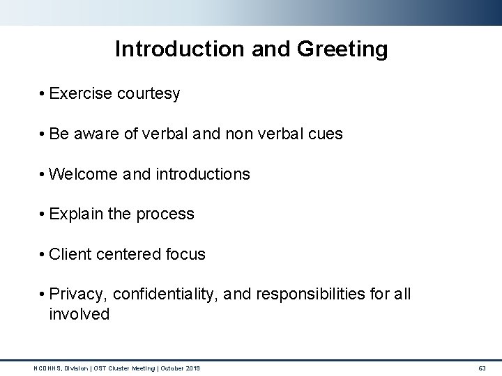 Introduction and Greeting • Exercise courtesy • Be aware of verbal and non verbal