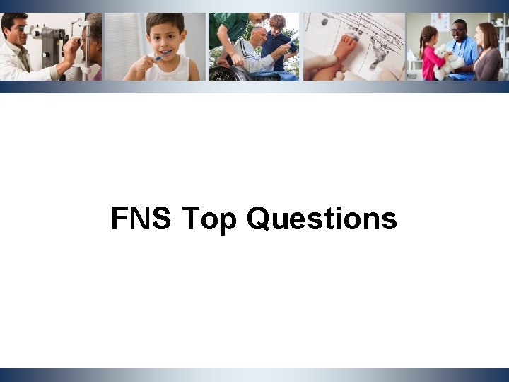 FNS Top Questions NCDHHS, Division | OST Cluster Meeting | October 2019 