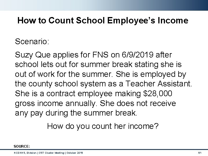 How to Count School Employee’s Income Scenario: Suzy Que applies for FNS on 6/9/2019