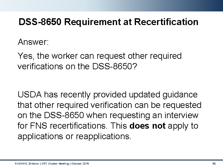 DSS-8650 Requirement at Recertification Answer: Yes, the worker can request other required verifications on