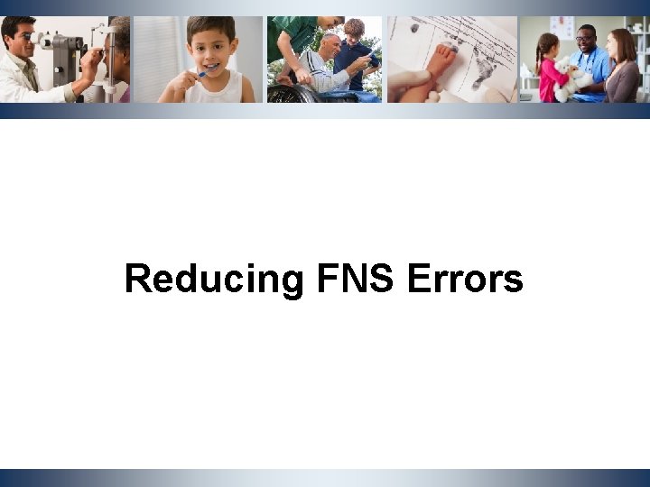 Reducing FNS Errors NCDHHS, Division | OST Cluster Meeting | October 2019 