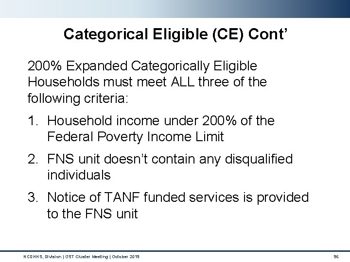 Categorical Eligible (CE) Cont’ 200% Expanded Categorically Eligible Households must meet ALL three of