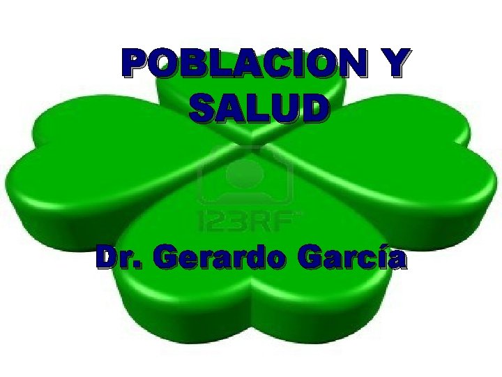 POBLACION Y SALUD Dr. Gerardo García 