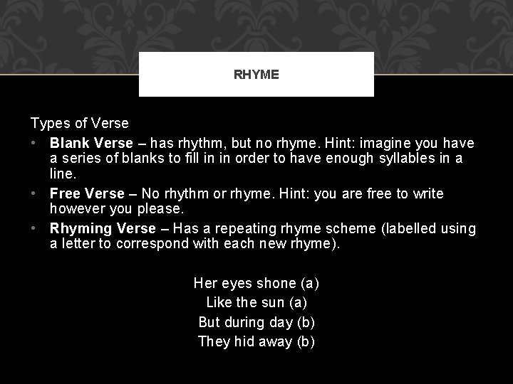 RHYME Types of Verse • Blank Verse – has rhythm, but no rhyme. Hint: