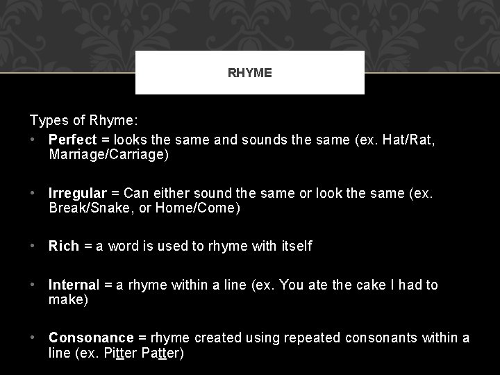 RHYME Types of Rhyme: • Perfect = looks the same and sounds the same