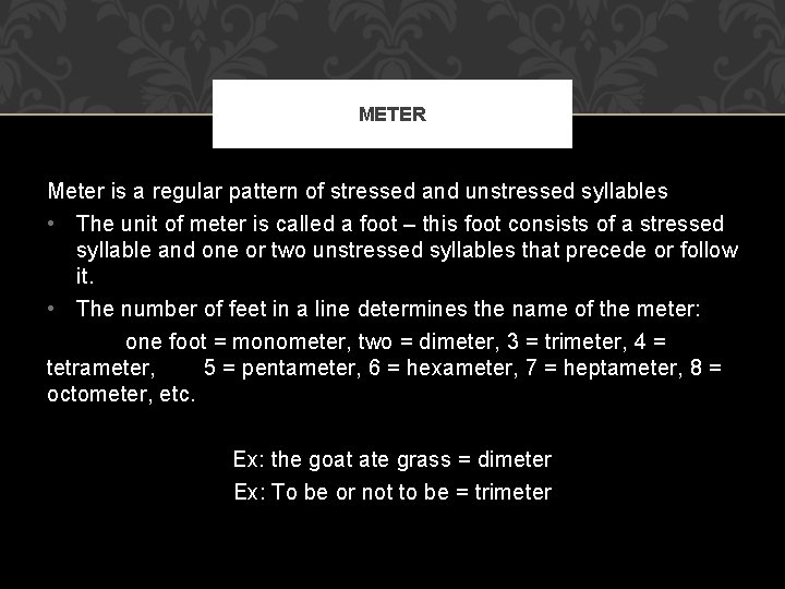 METER Meter is a regular pattern of stressed and unstressed syllables • The unit