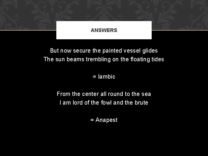 ANSWERS But now secure the painted vessel glides The sun beams trembling on the