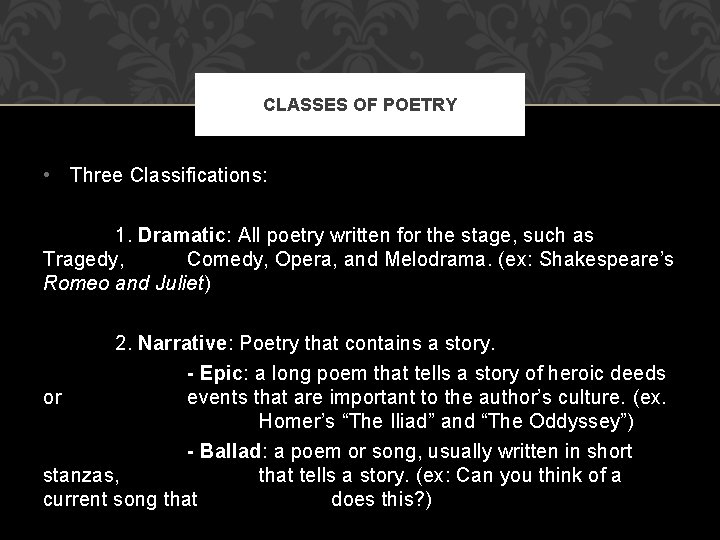 CLASSES OF POETRY • Three Classifications: 1. Dramatic: All poetry written for the stage,