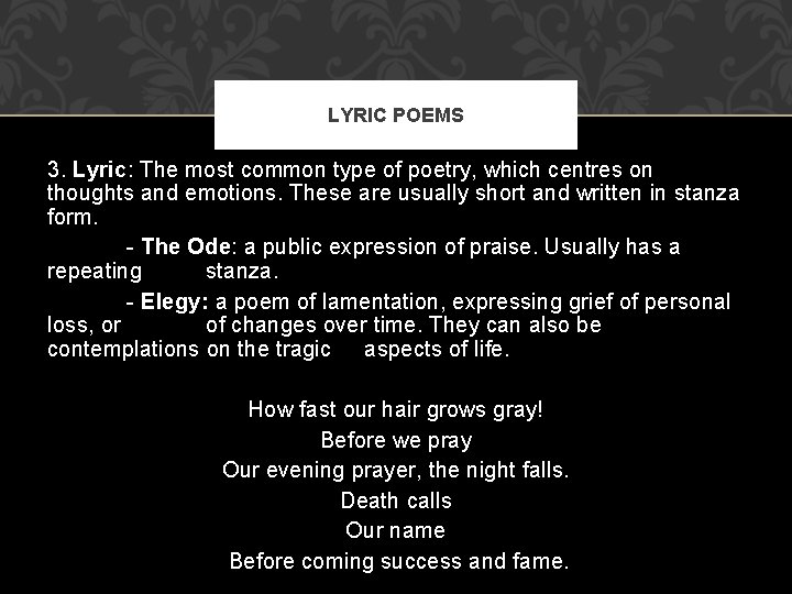 LYRIC POEMS 3. Lyric: The most common type of poetry, which centres on thoughts