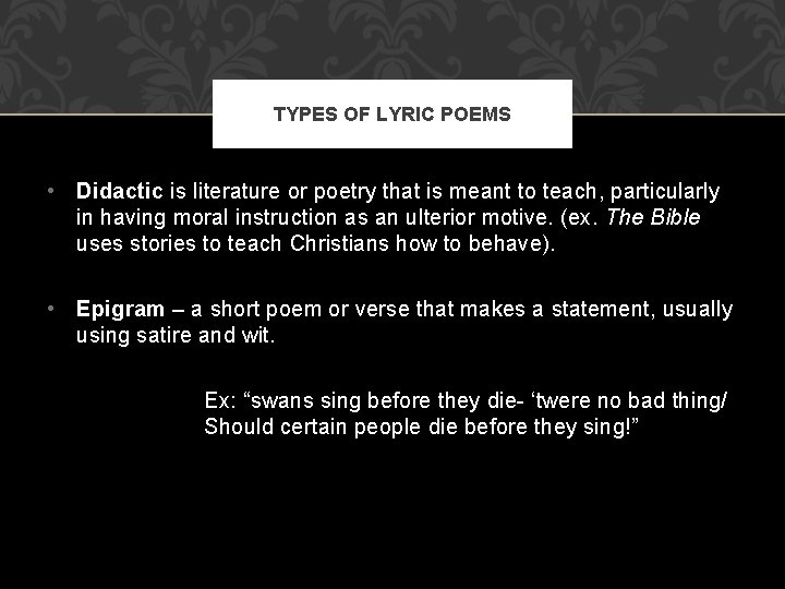 TYPES OF LYRIC POEMS • Didactic is literature or poetry that is meant to