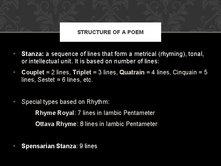 STRUCTURE OF A POEM • Stanza: a sequence of lines that form a metrical