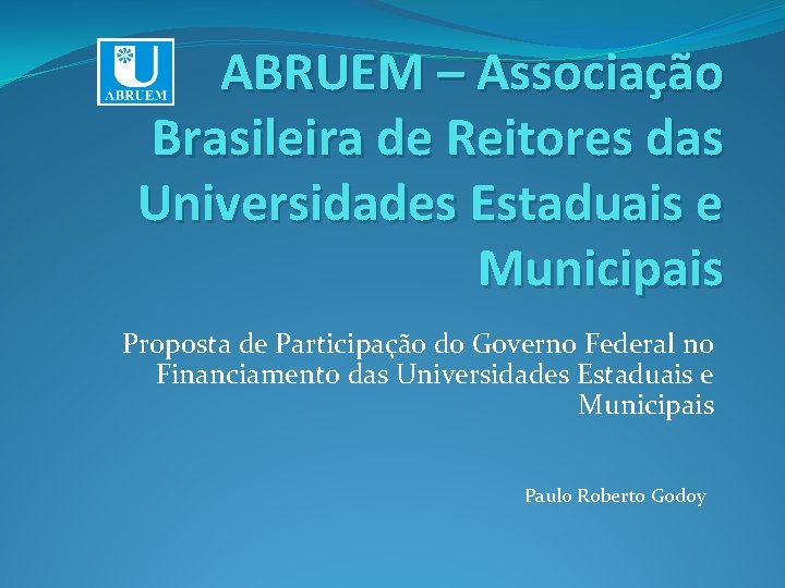 ABRUEM – Associação Brasileira de Reitores das Universidades Estaduais e Municipais Proposta de Participação