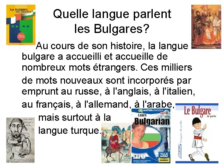 Quelle langue parlent les Bulgares? Au cours de son histoire, la langue bulgare a